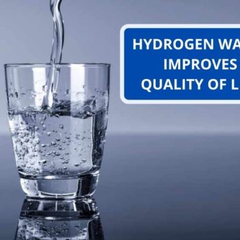 HYDROGEN WATER IMPROVES QUALITY OF LIFE